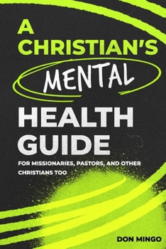 Paperback A Christian's Mental Health Guide: For Missionaries, Pastors, and Other Christians, Too Book