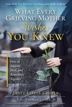 Paperback What Every Grieving Mother Wishes You Knew: How to Support, Heal and Remember Together Book