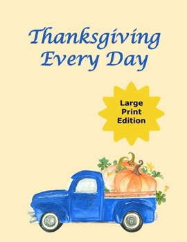 Paperback Thanksgiving Every Day: Journal Your Daily Gratitude to God - A Key to Happiness Book