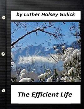 Paperback The Efficient Life (1907) by Luther Halsey Gulick (World's Classics) Book
