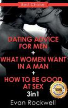 Dating Advice for Men: How to Become an Alpha Male, How to Be Good at Sex, What Women Want in a Man (3in1 Bundle + Free Gift Inside) (Dating, Attract Women, Alpha Male, How to Last Longer During Sex)