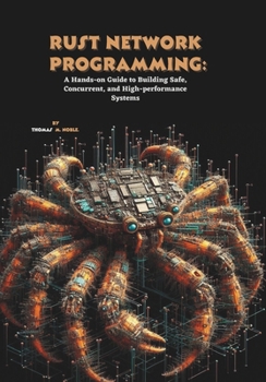Paperback Rust Network Programming: A Hands-on Guide to Building Safe, Concurrent, and High-performance Systems Book