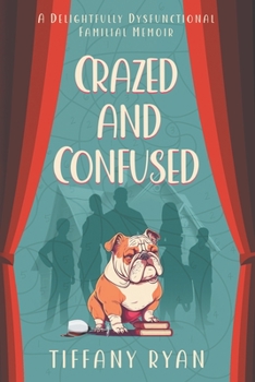 Paperback Crazed and Confused: A Delightfully Dysfunctional Familial Memoir Book