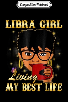 Paperback Composition Notebook: Libra Girl Living My Best Life Coffee Journal/Notebook Blank Lined Ruled 6x9 100 Pages Book
