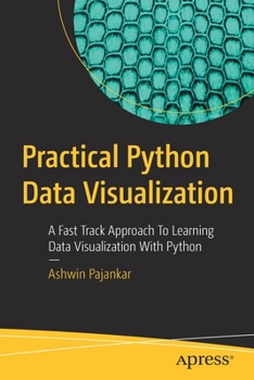 Paperback Practical Python Data Visualization: A Fast Track Approach to Learning Data Visualization with Python Book