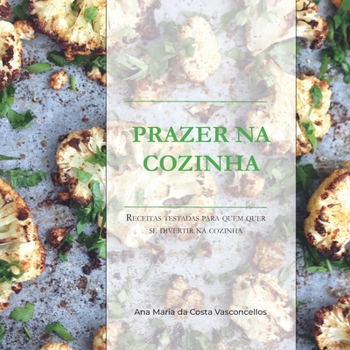 Paperback Prazer na Cozinha: Receitas testadas para quem quer se divertir na cozinha (Portuguese Edition) [Portuguese] Book