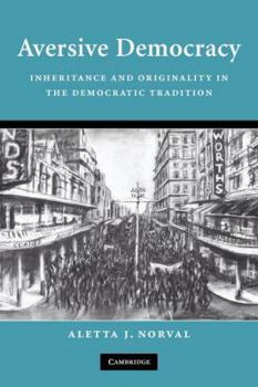 Aversive Democracy: Inheritance and Originality in the Democratic Tradition