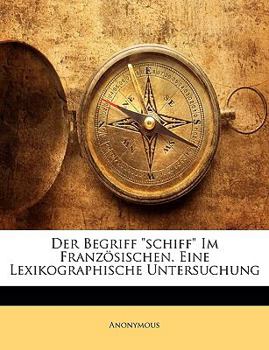 Paperback Der Begriff "Schiff" Im Franzosischen. Eine Lexikographische Untersuchung [German] Book