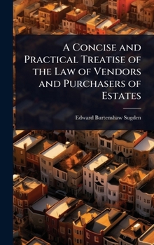 A Concise and Practical Treatise of the Law of Vendors and Purchasers of Estates