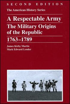 Paperback A Respectable Army: The Military Origins of the Republic, 1763 - 1789 Book