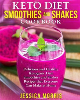 Paperback Keto Diet Smoothies and Shakes Cookbook: Delicious and Healthy Ketogenic Diet Smoothies and Shakes Recipes that Everyone Can Make at Home Book