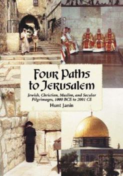 Paperback Four Paths to Jerusalem: Jewish, Christian, Muslim, and Secular Pilgrimages, 1000 Bce to 2001 CE Book