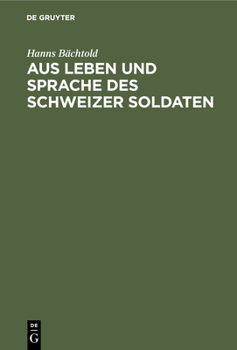 Hardcover Aus Leben Und Sprache Des Schweizer Soldaten: Proben Aus Den Einsendungen Schweizerischer Wehrmänner [German] Book