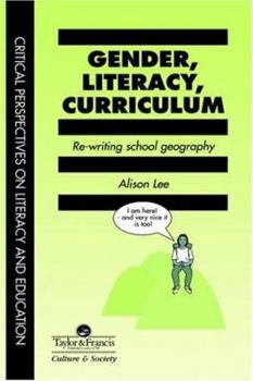 Gender, Literacy, Curriculum: Rewriting School Geography (Critical Perspectives on Literacy and Education)