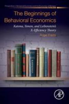 Paperback The Beginnings of Behavioral Economics: Katona, Simon, and Leibenstein's X-Efficiency Theory Book