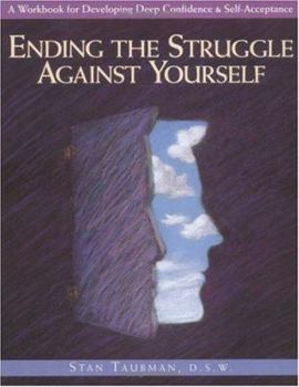 Paperback Ending the Struggle Against Yourself: A Workbook for Developing Deep Confidence and Self-Acceptance Book