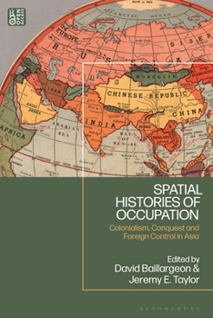 Paperback Spatial Histories of Occupation: Colonialism, Conquest and Foreign Control in Asia Book