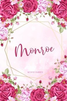 Monroe Weekly Planner: Organizer To Do List Academic Schedule Logbook Appointment Undated Personalized Personal Name Business Planners Record Remember Notes Pink Floral Gift