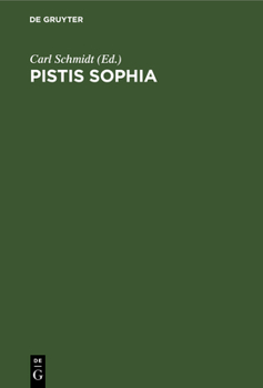 Hardcover Pistis Sophia: Ein Gnostisches Originalwerk Des Dritten Jahrhunderts Aus Dem Koptischen Übersetzt [German] Book