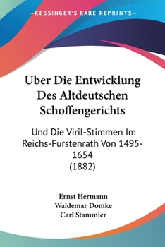 Paperback Uber Die Entwicklung Des Altdeutschen Schoffengerichts: Und Die Viril-Stimmen Im Reichs-Furstenrath Von 1495-1654 (1882) [German] Book