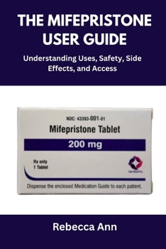 Paperback The Mifepristone User Guide: Understanding Uses, Safety, Side Effects, and Access Book