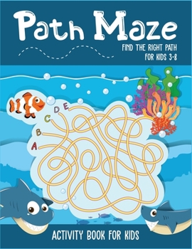 Paperback Path Maze Find The Right Path For Kids 3-8 Activity Book For Kids: Awesome skill developing mazes for kids. Ages 3-5, 4-6, 6-8. A perfect maze book fo Book