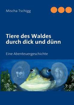 Paperback Tiere des Waldes durch dick und dünn: Eine Abenteuergeschichte [German] Book