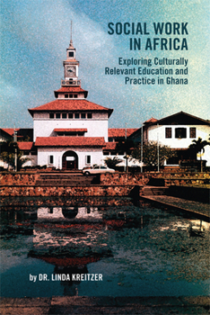 Paperback Social Work in Africa: Exploring Culturally Relevant Education and Practice in Ghana Book