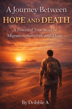 Paperback A Journey Between Hope and Death: A True Story of Survival and Migration Book