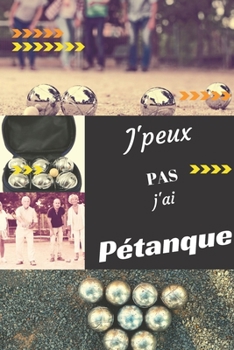 J'peux pas j'ai Pétanque: Carnet de notes pour sportif / sportive  passionné(e) | 124 pages lignées | format 15,24 x 22,89 cm (French Edition)