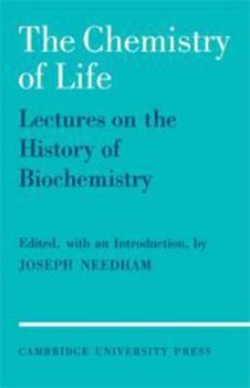 The Chemistry of Life: Eight Lectures on the History of Biochemistry