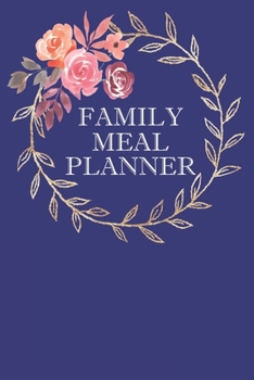 Family Meal Planner: Weekly Meal Planner And Shopping List Notebook