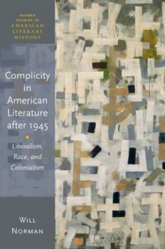 Hardcover Complicity in American Literature After 1945: Liberalism, Race, and Colonialism Book
