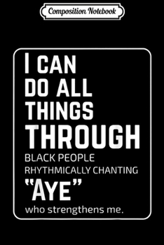 Paperback Composition Notebook: I can do all things through black people Rhythmically Journal/Notebook Blank Lined Ruled 6x9 100 Pages Book