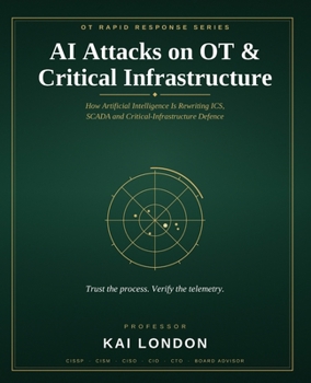 Paperback AI Attacks on OT & Critical Infrastructure: How AI Is Rewriting ICS, SCADA and Critical-Infrastructure Defence Book