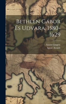 Hardcover Bethlen Gábor És Udvara, 1580-1629 [Hungarian] Book