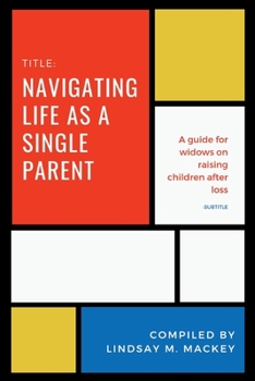 Paperback Navigating life as a single parent: A guide for widows on raising children after loss Book
