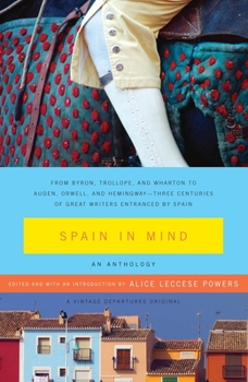 Paperback Spain in Mind: An Anthology: From Byron, Trollope, and Wharton to Auden, Orwell, and Hemingway--Three Centuries of Great Writers Entranced by Spain Book