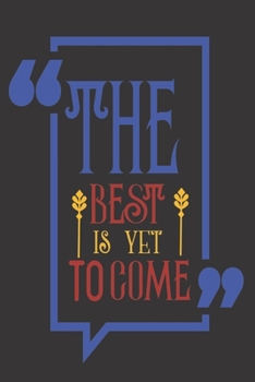 The Best Is Yet To Come: 2020 Diary, Planner, Organiser  - Week Per View - with Inspirational Motivational Quote