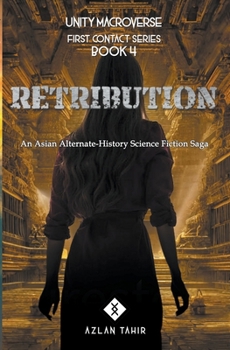 Retribution: An Asian Alternate-History Science Fiction Saga - Book #4 of the First Contact