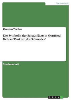 Paperback Die Symbolik der Schauplätze in Gottfried Kellers 'Pankraz, der Schmoller' [German] Book