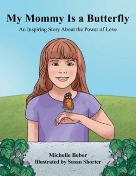 Paperback My Mommy Is a Butterfly: An Inspiring Story About the Power of Love Book