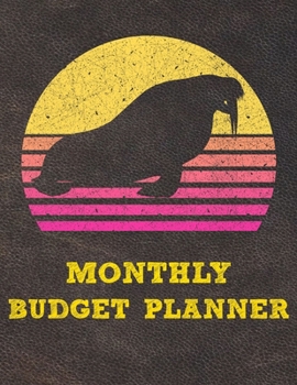 Monthly Budget Planner: Monthly Weekly Daily Budget Planner (Undated - Start Any Time) Bill Tracker Budget Tracker Financial Planner for Walrus Lovers