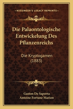 Paperback Die Palaontologische Entwickelung Des Pflanzenreichs: Die Kryptogamen (1883) [German] Book