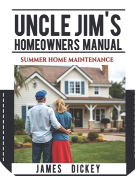 Uncle Jim’s Homeowners Manual For Summer Home Maintenance