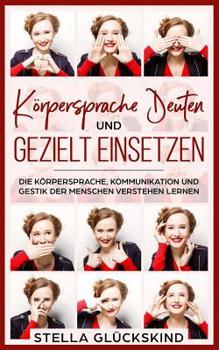 Paperback Körpersprache Deuten Und Gezielt Einsetzen Die Körpersprache, Kommunikation Und Gestik Der Menschen Verstehen Lernen [German] Book