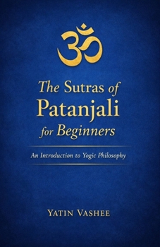 The Sutras of Patanjali for Beginners: An Introduction to Yogic Philosophy
