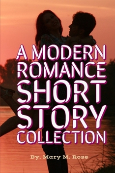 Paperback A Modern Romance Short Story Collection: Romantic Short Stories Collection, true love stories from real life, heartfelt first love experience, and tra Book
