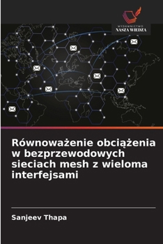 Równowazenie obciazenia w bezprzewodowych sieciach mesh z wieloma interfejsami (Polish Edition)