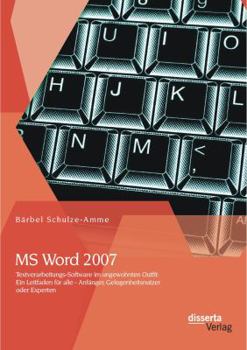 Paperback MS Word 2007 - Textverarbeitungs-Software im ungewohnten Outfit: Ein Leitfaden für alle - Anfänger, Gelegenheitsnutzer oder Experten [German] Book